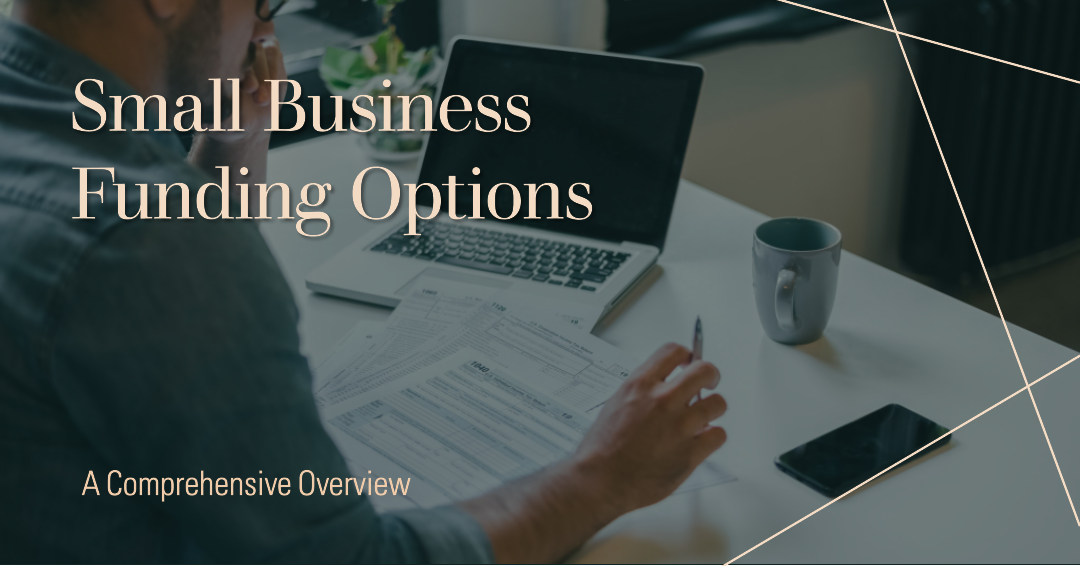 Funding Options for Small Businesses: A Comprehensive Overview