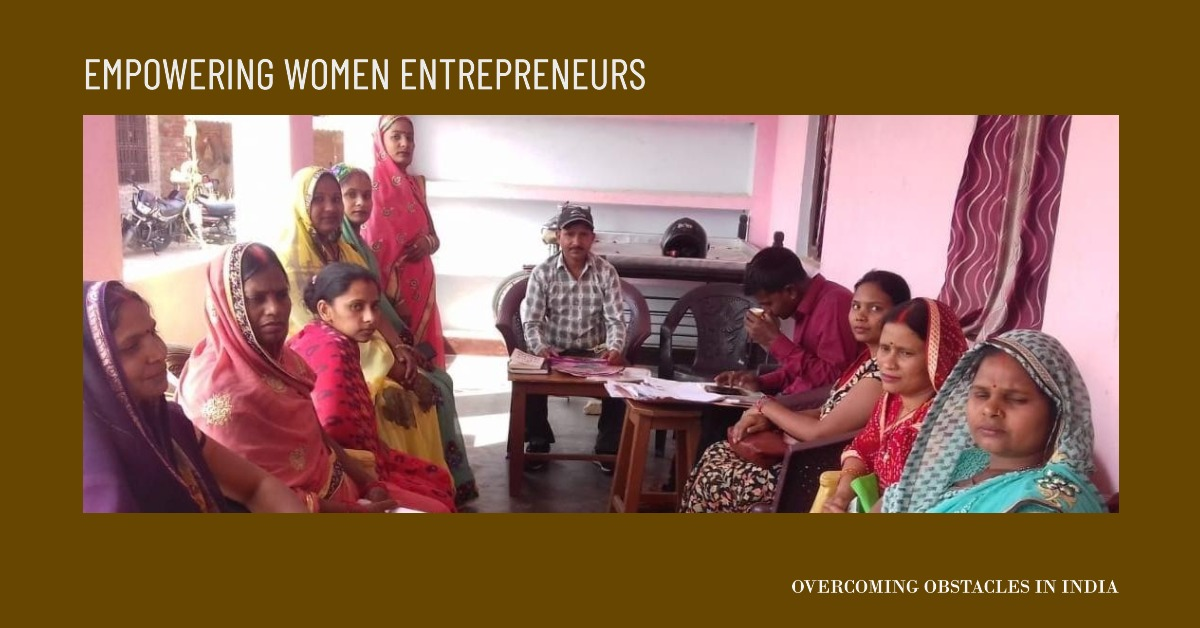 Overcoming Obstacles: Empowering Women Entrepreneurs in India.